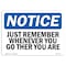 Signmission Safety Sign, OSHA Notice, 10" Height, Just Remember Wherever You Go Sign, Portrait OS-NS-D-710-V-13772 - alternate 1